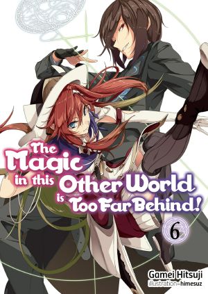 [The Magic in this Other World is Too Far Behind! 06] • The Magic in this Other World is Too Far Behind! - Volume 06